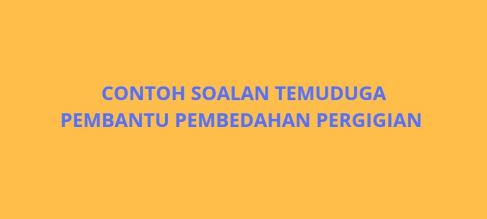 Contoh Soalan Temuduga Pembantu Pembedahan Pergigian 