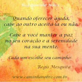 Quando oferecer ajuda, cabe ao outro aceitá-la ou não. Cabe a você manter a paz no seu coração e a serenidade em sua mente. Cada um escolhe seu caminho. Regis Mesquita