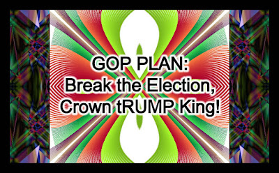 meme - GOP Plan: Break the Election, Crown tRUMP King!