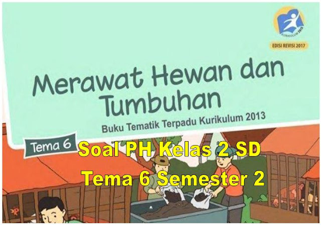 SOAL ULANGAN HARIAN KELAS 2 SD TEMA 6