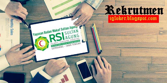 Lowongan Kerja D3 Terbaru RSI Sultan Agung Februari 2020