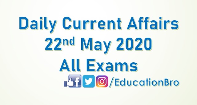 Daily Current Affairs 22nd May 2020 For All Government Examinations