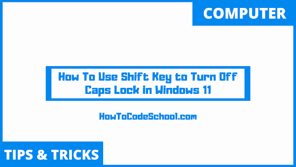 How To Use Shift Key to Turn Off Caps Lock in Windows 11