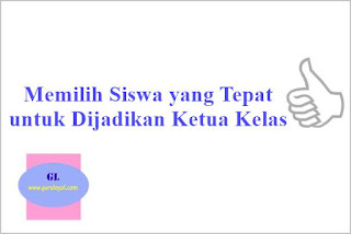  Membentuk organisasi kelas dengan baik sanggup menjadi salah satu faktor pendukung keberhas Memilih Siswa yang Tepat untuk Dijadikan Ketua Kelas