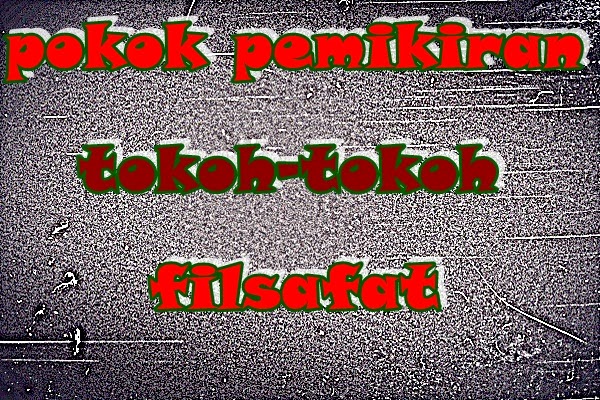 pokok pemikiran tokoh-tokoh filsafat