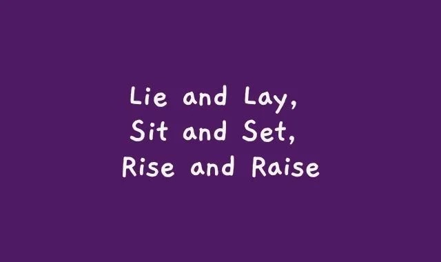 Lie and Lay, Sit and Set, Rise and Raise