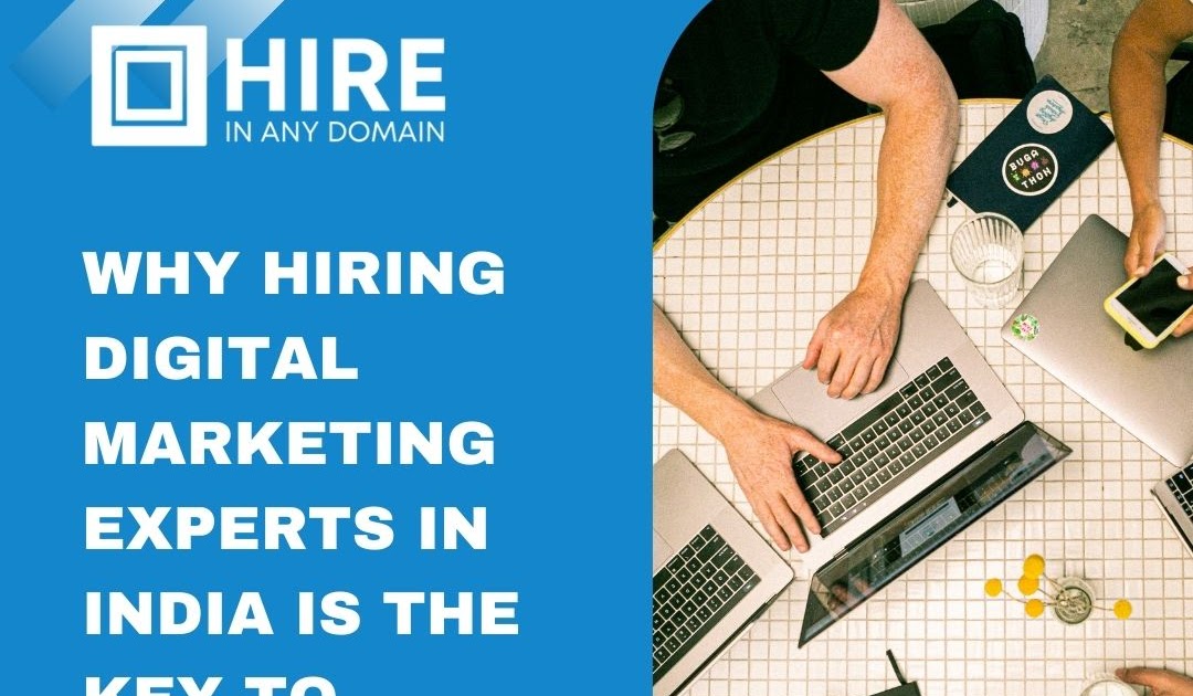 Why Hiring Digital Marketing Experts in India is the Key to Growth