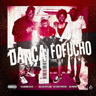 Vladmir Diva Ft. Selma Mylene x DJ Vado Poster & DJ Mumia - Dança Fofucho Download mp3