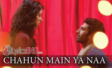 Chahun Main Ya Na Lyrics - Aashiqui 2