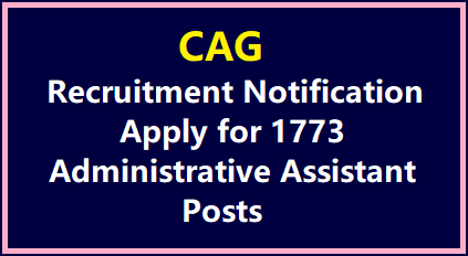 Comptroller and Auditor General of India (CAG) Recruitment 2023 for 1773 Administrative Assistant Posts Apply @cag.gov.in