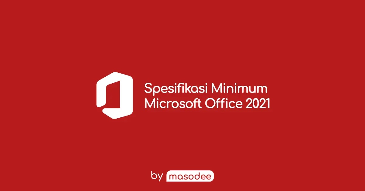 Spesifikasi Sistem Minimum Microsoft Office 2021