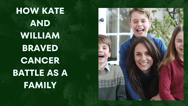 How Princess of Wales Kate and Prince William overcame their family's cancer battle.