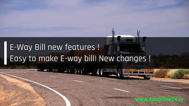 E-Way Bill new features ! Easy to make E-way bill New changes !