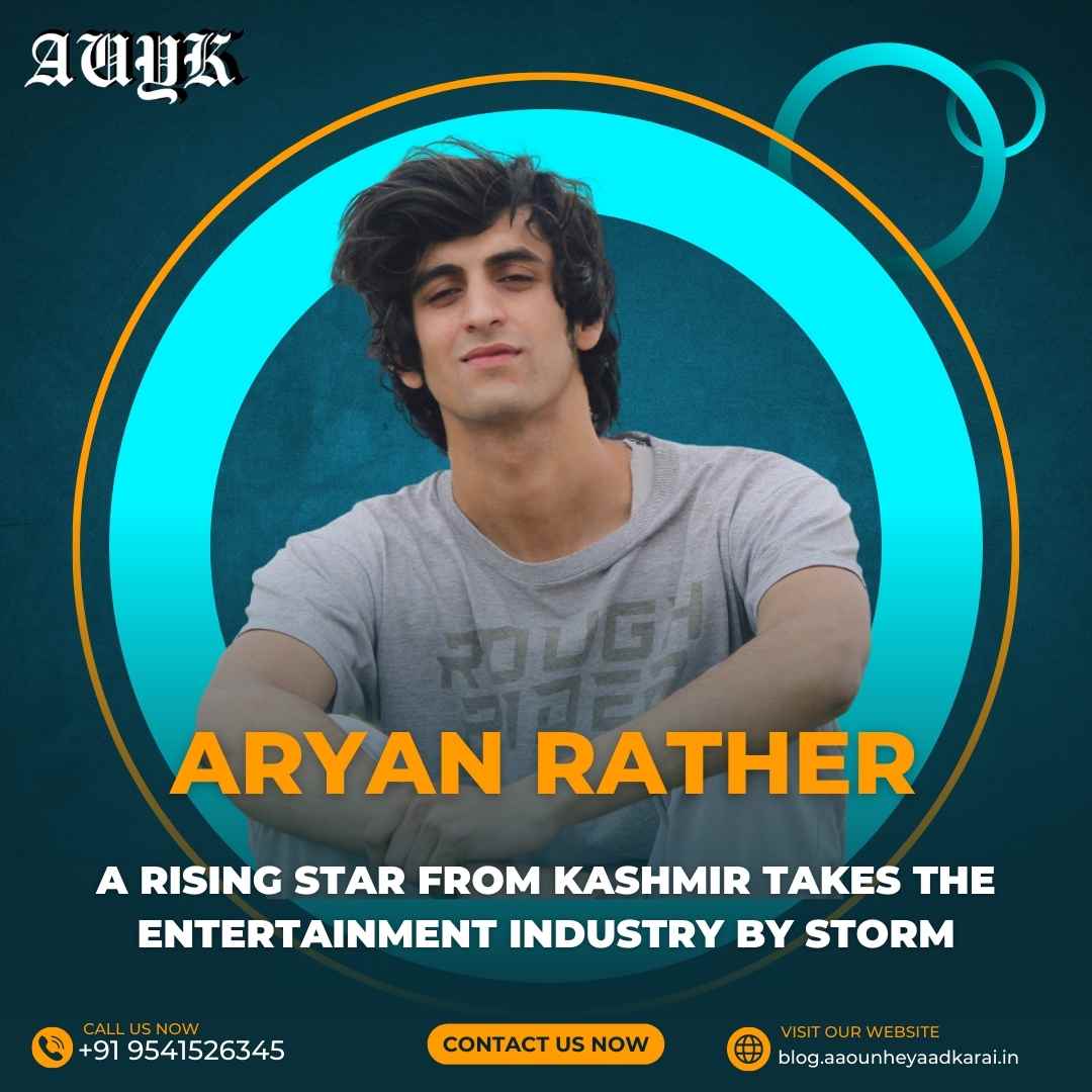 Aryan Rather: Rising Star from Kashmir takes the Entertainment Industry by Storm