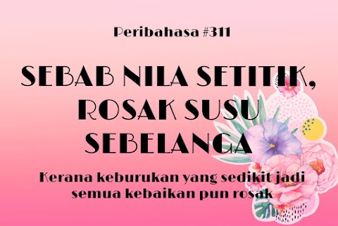 nila setitik rosak susu sebelanga