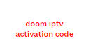 doom iptv activation code