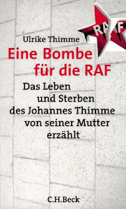 Eine Bombe für die RAF: Das Leben und Sterben des Johannes Thimme - von seiner Mutter erzählt