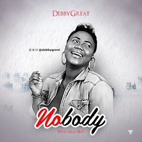 NEW MUSIC: DEBBYGREAT - NOBODY | @debbygreat, @efe_macroc