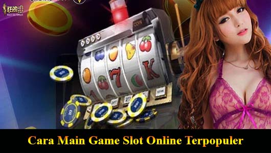 Cara Main Game Slot Online Terpopuler