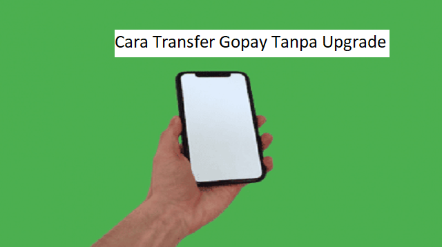 Cara Transfer Gopay Tanpa Upgrade