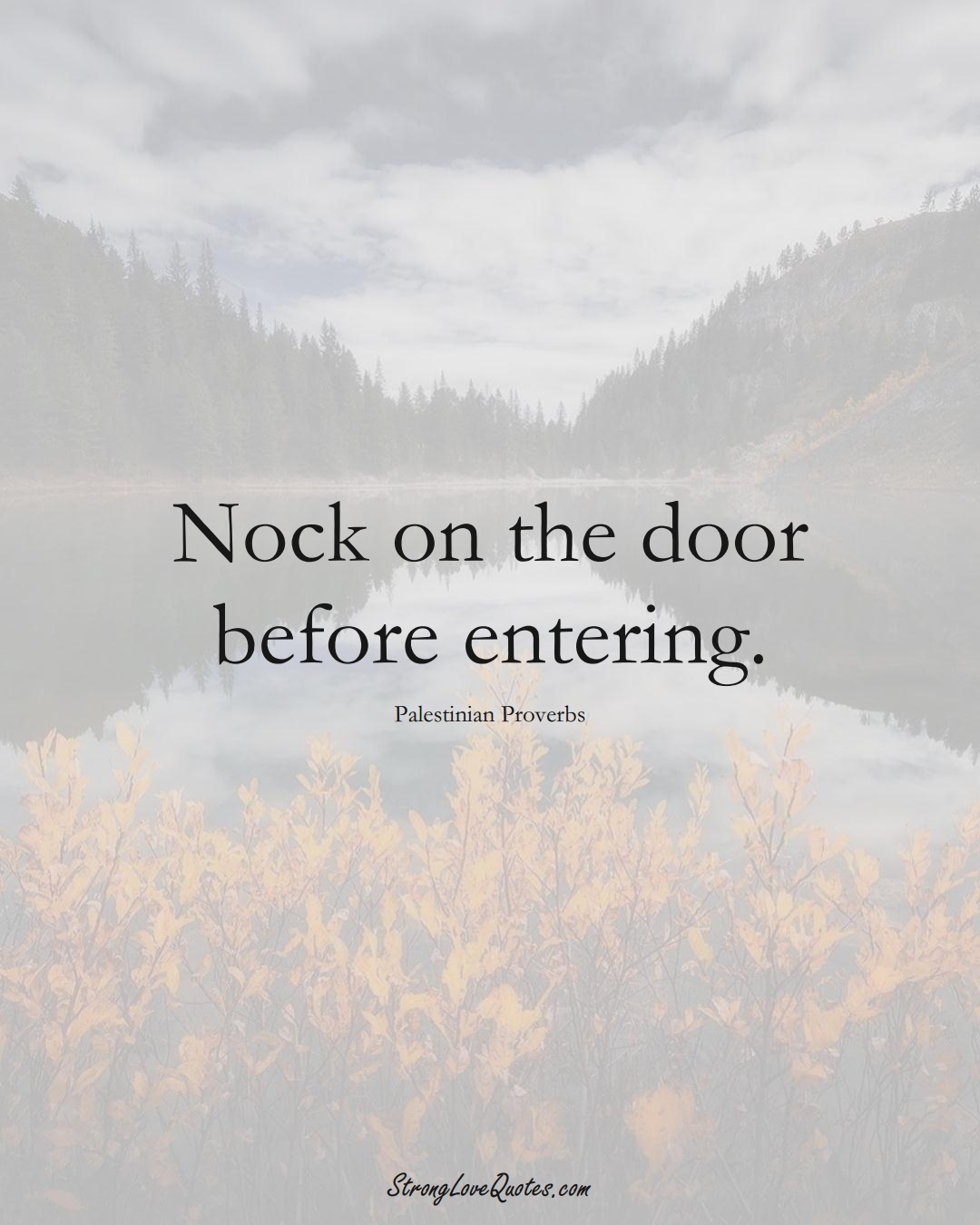 Nock on the door before entering. (Palestinian Sayings);  #MiddleEasternSayings