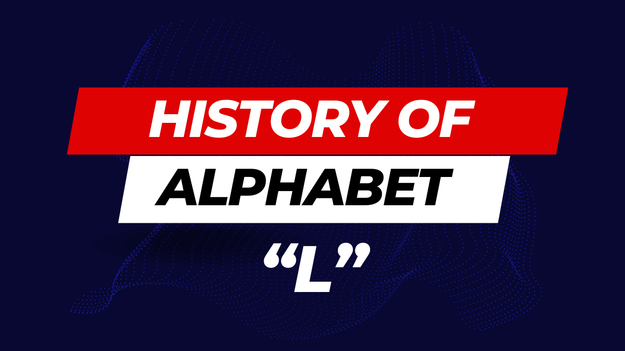 History of Alphabet (L) - Unraveling the Linguistic Tapestry