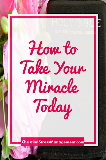 How to Take Your Miracle Today