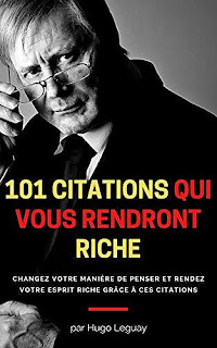 101 citations qui vous rendront riche: Changez votre manière de penser et rendez votre esprit riche grâce à ces citations