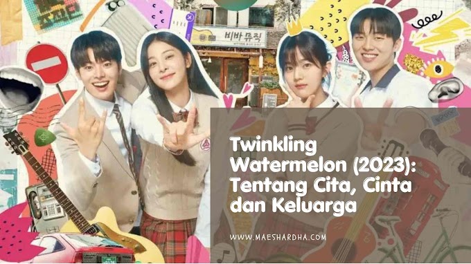 Twinkling Watermelon (2023): Tentang Cita, Cinta dan Keluarga