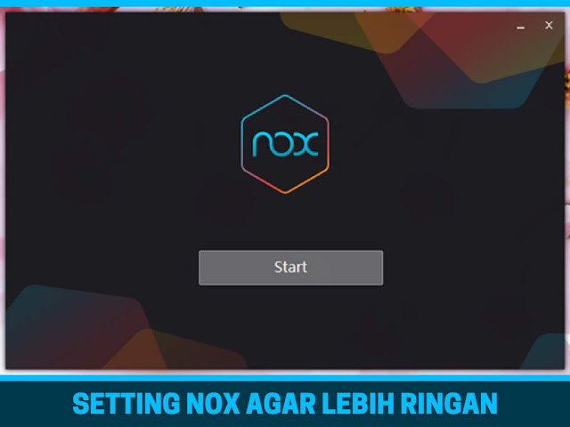 Setting Nox Untuk Bermain Game Agar Lebih Ringan