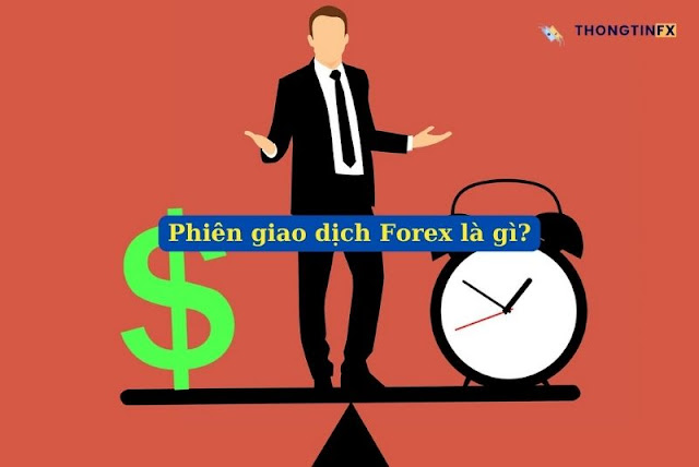 Phiên giao dịch Forex là thời gian các nhà đầu tư