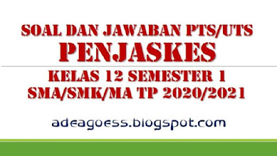 Download Soal PTS/UTS PENJASKES Kelas 12 Semester 1 SMA/SMK/MA Kurikulum 2013 TP 2020/2021