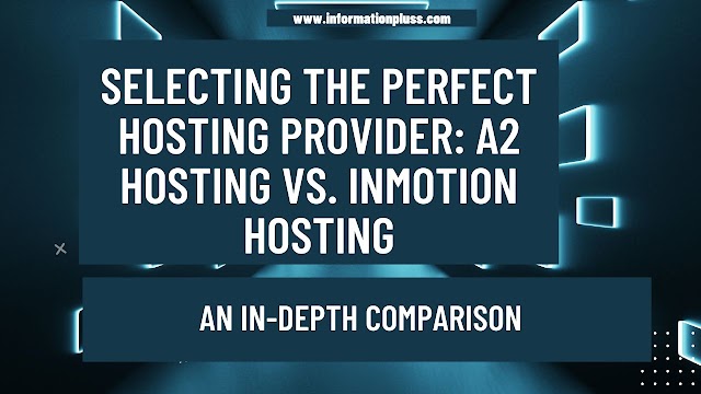  Selecting the Perfect Hosting Provider: A2 Hosting vs. InMotion Hosting - An In-Depth Comparison