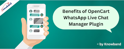 Benefits of OpenCart WhatsApp Live Chat Manager Plugin by Knowband