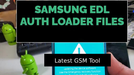 Latest Version Samsung EDL Auth Loader Files 2024 Latest Version Samsung EDL Auth Loader Files 2024