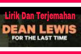Lirik Lagu dan Terjemahan   For The Last Time - Dean Lewis