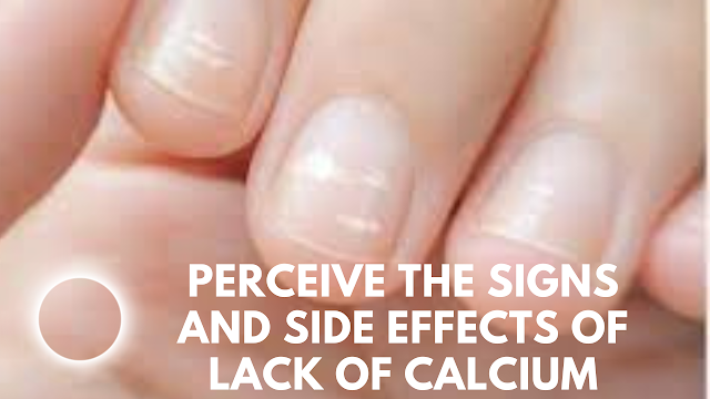 Perceive the Signs and Side Effects of lack of Calcium and Treat it Successfully