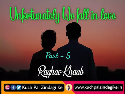 Unfortunately we fall in love - Part 5 | Love Story in Hindi