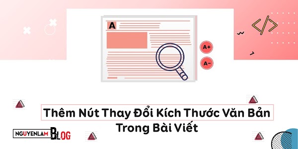 Thêm Nút Thay Đổi Kích Thước Văn Bản Trong Bài Viết Trên Blogger