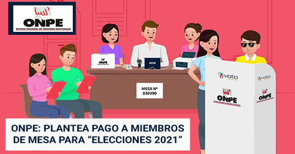ONPE: Plantea Pago del 3% de la UIT a Miembros de Mesa - Elecciones 2021