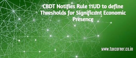 cbdt-notifies-rule-11ud-to-define-thresholds-for-significant-economic-presence