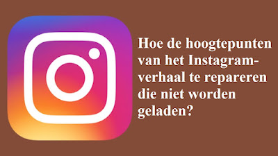 Hoe de hoogtepunten van het Instagram-verhaal te repareren die niet worden geladen