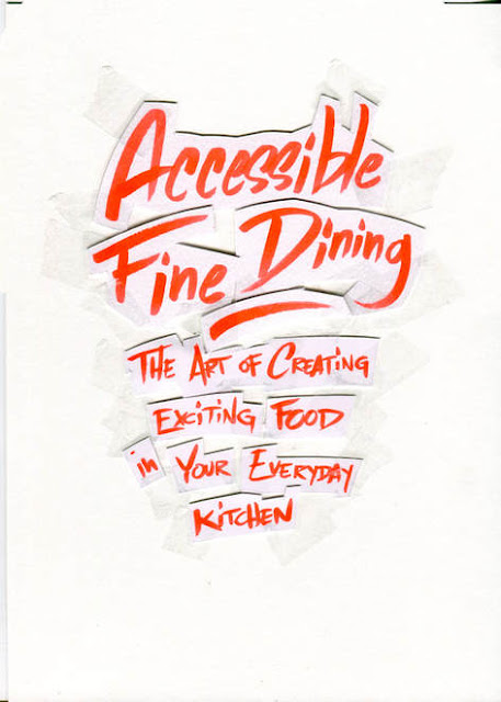 Accessible Fine Dining - The Art of Creating Exciting Food in Your Everyday Kitchen by Noam Kostucki with Quentin Villers