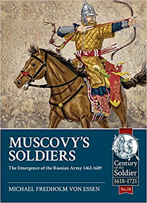 Muscovy's Soldiers: The Emergence of the Russian Army 1462-1689