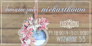 http://filigranki-pl.blogspot.com/2019/12/wyzwanie-53-swiatecznie-niekartkowo.html