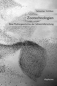 Zootechnologien: Eine Medien­geschichte der Schwarmforschung (sequenzia)