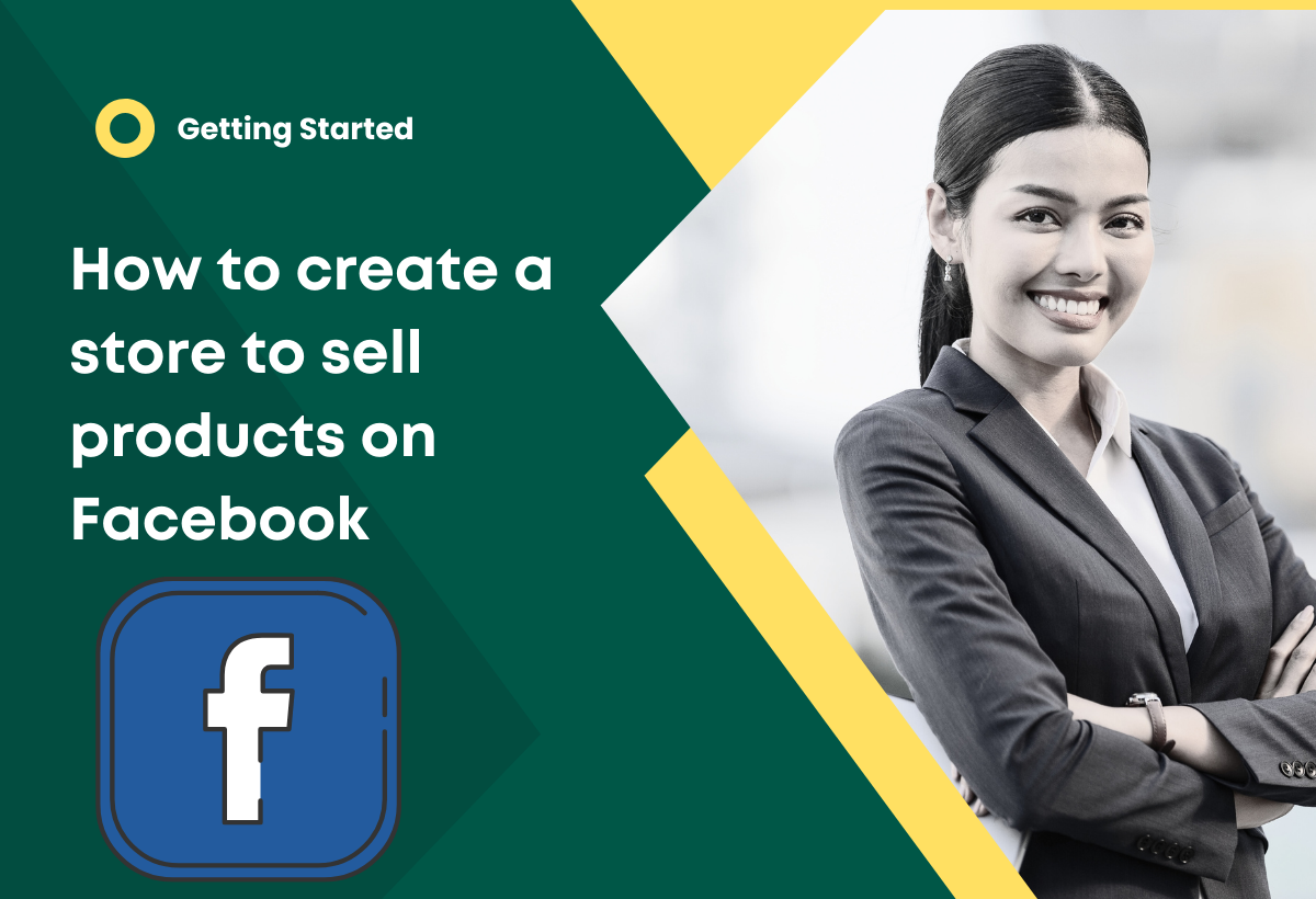 How to Create a Store to Sell Products on Facebook - Steps and Secrets