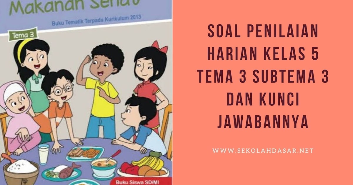 Soal Penilaian Harian Kelas 5 Tema 3 Subtema 3 dan  Kunci 