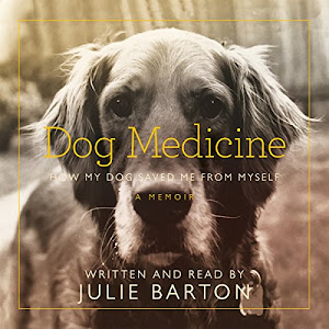 Dog Medicine: How My Dog Saved Me from Myself