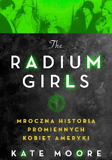 The Radium Girls. Mroczna historia promiennych kobiet Ameryki - Kate Moore 